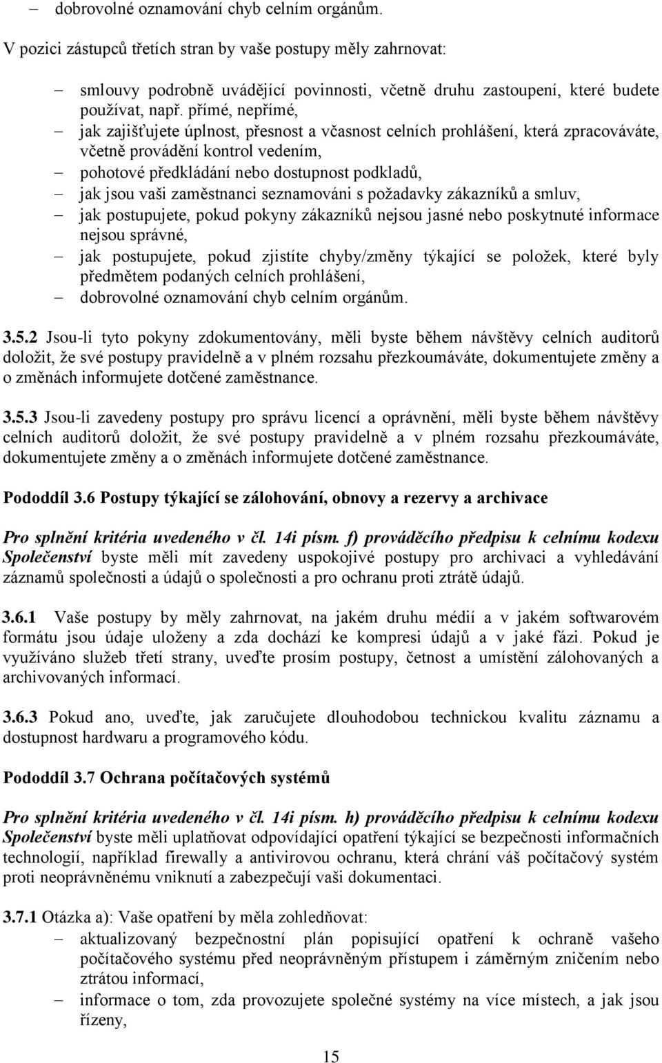 zaměstnanci seznamováni s požadavky zákazníků a smluv, jak postupujete, pokud pokyny zákazníků nejsou jasné nebo poskytnuté informace nejsou správné, jak postupujete, pokud zjistíte chyby/změny