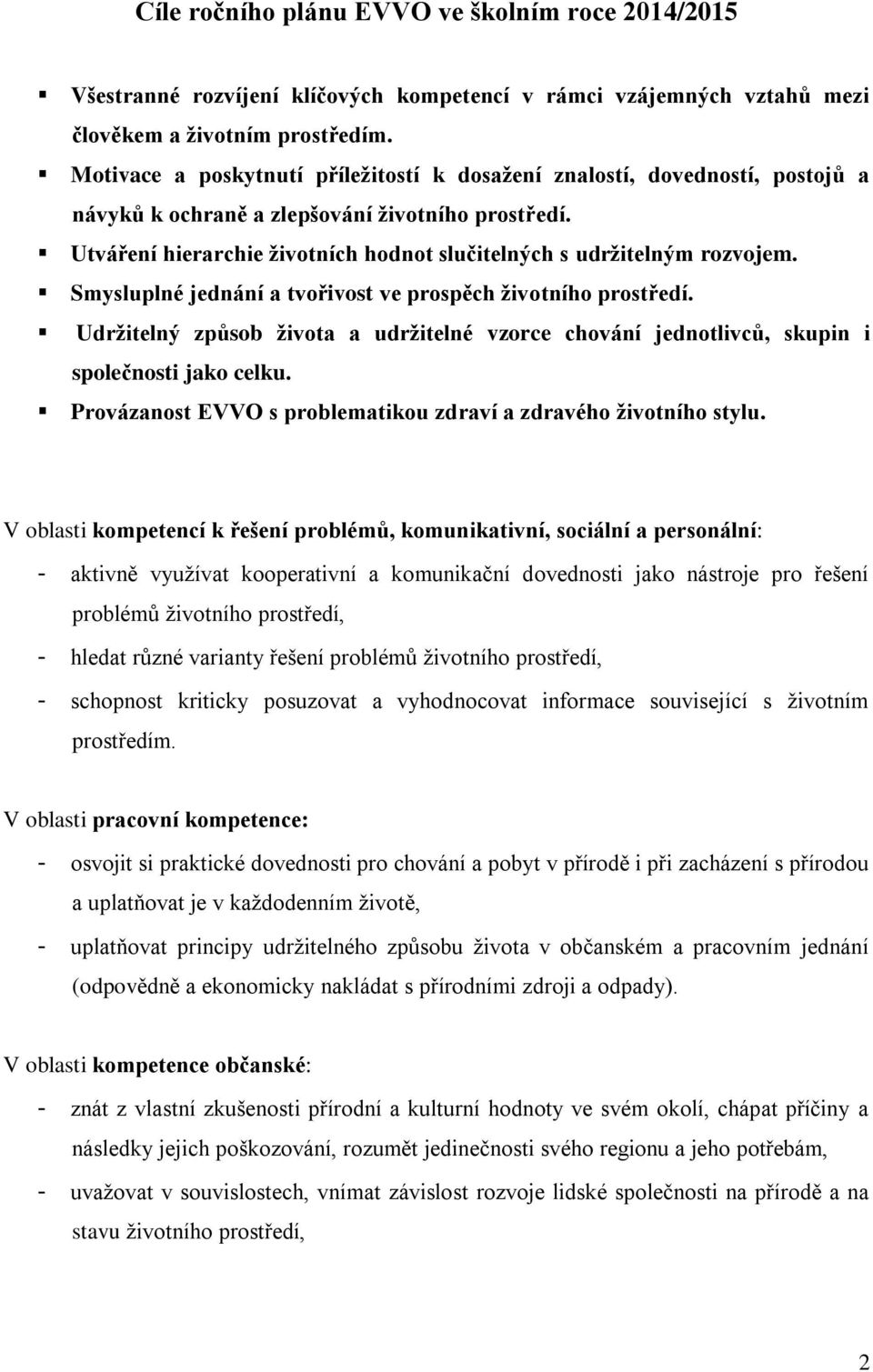 Utváření hierarchie životních hodnot slučitelných s udržitelným rozvojem. Smysluplné jednání a tvořivost ve prospěch životního prostředí.