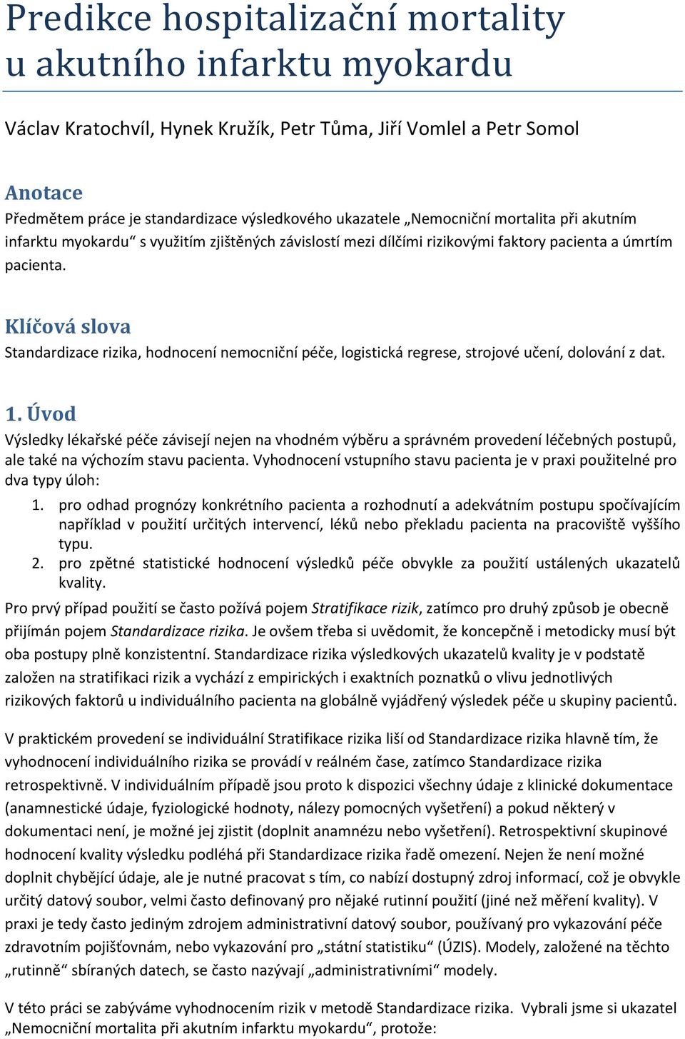 Klíčová slova Standardizace rizika, hodnocení nemocniční péče, logistická regrese, strojové učení, dolování z dat. 1.