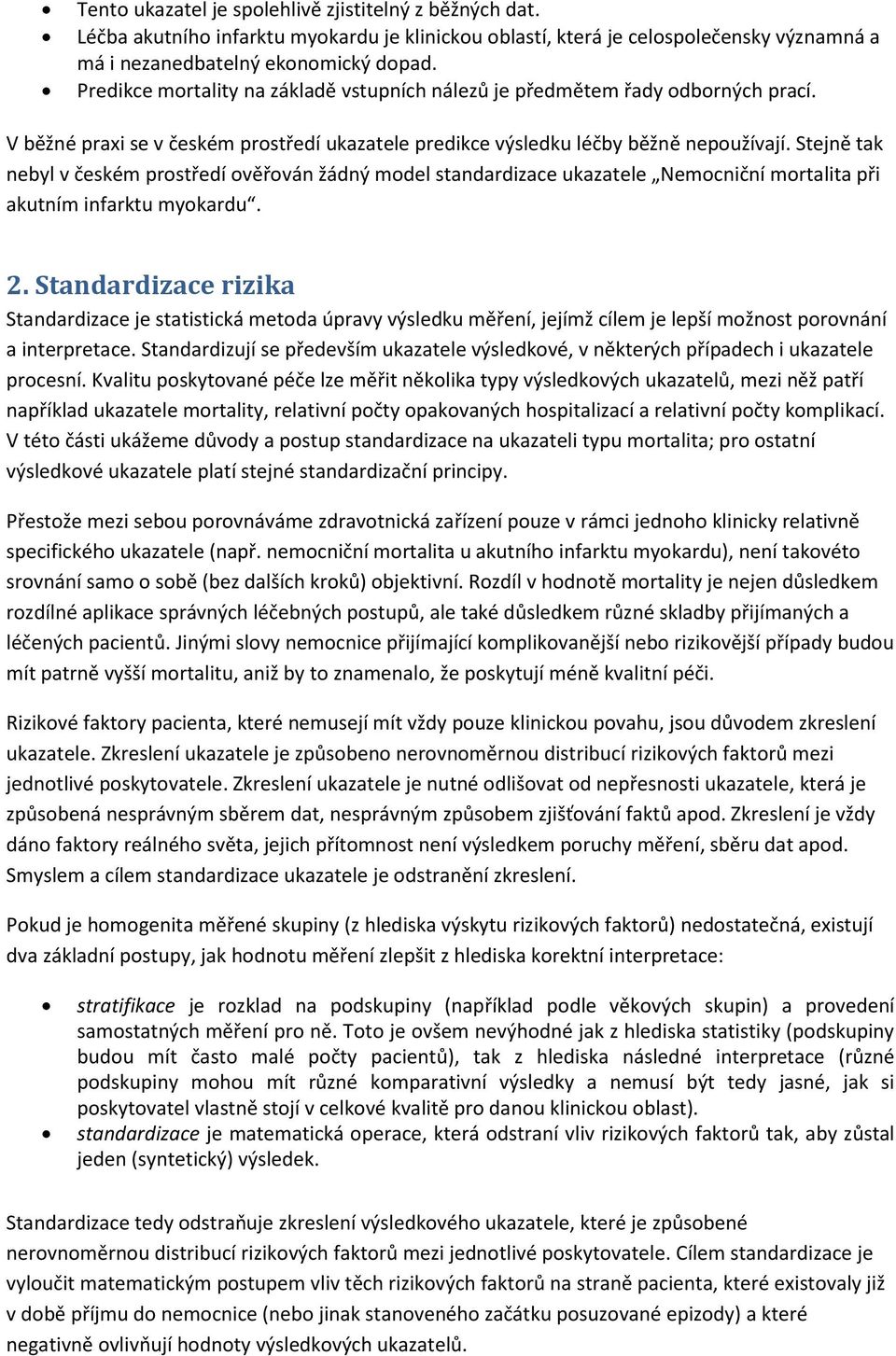 Stejně tak nebyl v českém prostředí ověřován žádný model standardizace ukazatele Nemocniční mortalita při akutním infarktu myokardu. 2.