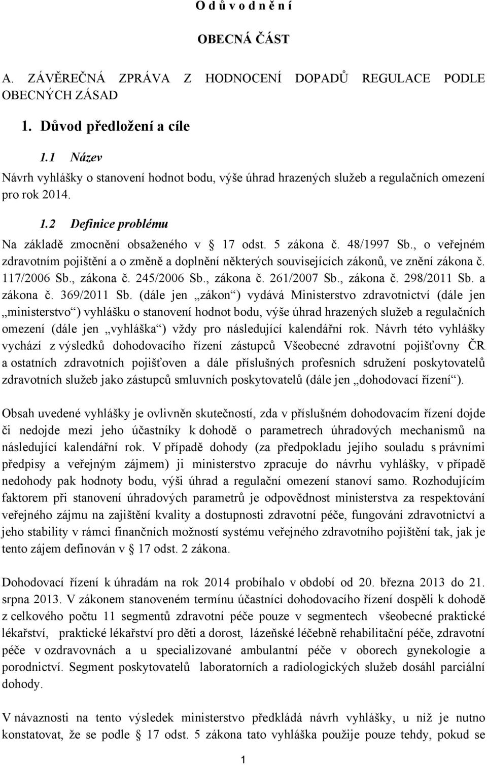 , o veřejném zdravotním pojištění a o změně a doplnění některých souvisejících zákonů, ve znění zákona č. 117/2006 Sb., zákona č. 245/2006 Sb., zákona č. 261/2007 Sb., zákona č. 298/2011 Sb.