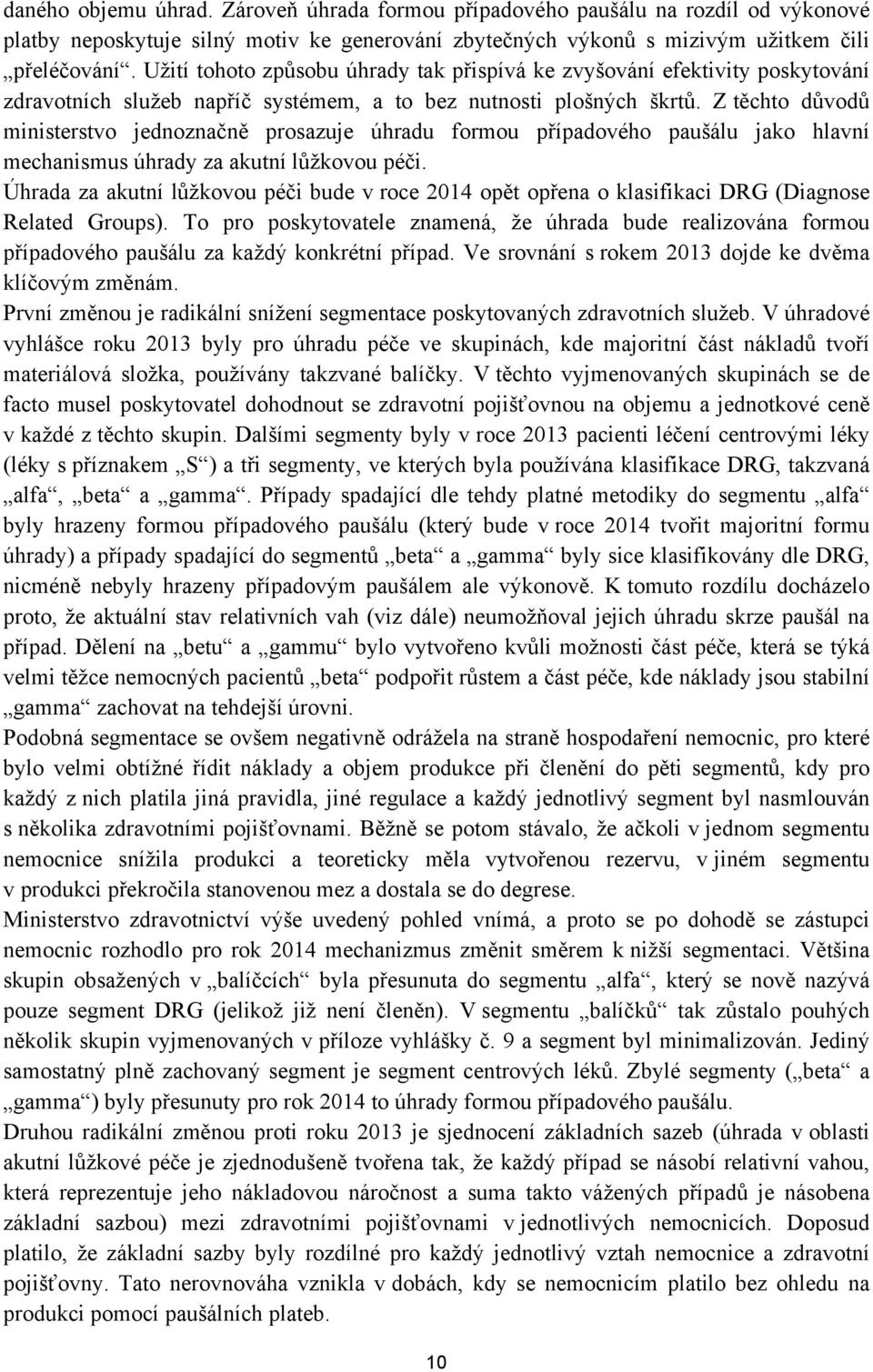 Z těchto důvodů ministerstvo jednoznačně prosazuje úhradu formou případového paušálu jako hlavní mechanismus úhrady za akutní lůžkovou péči.