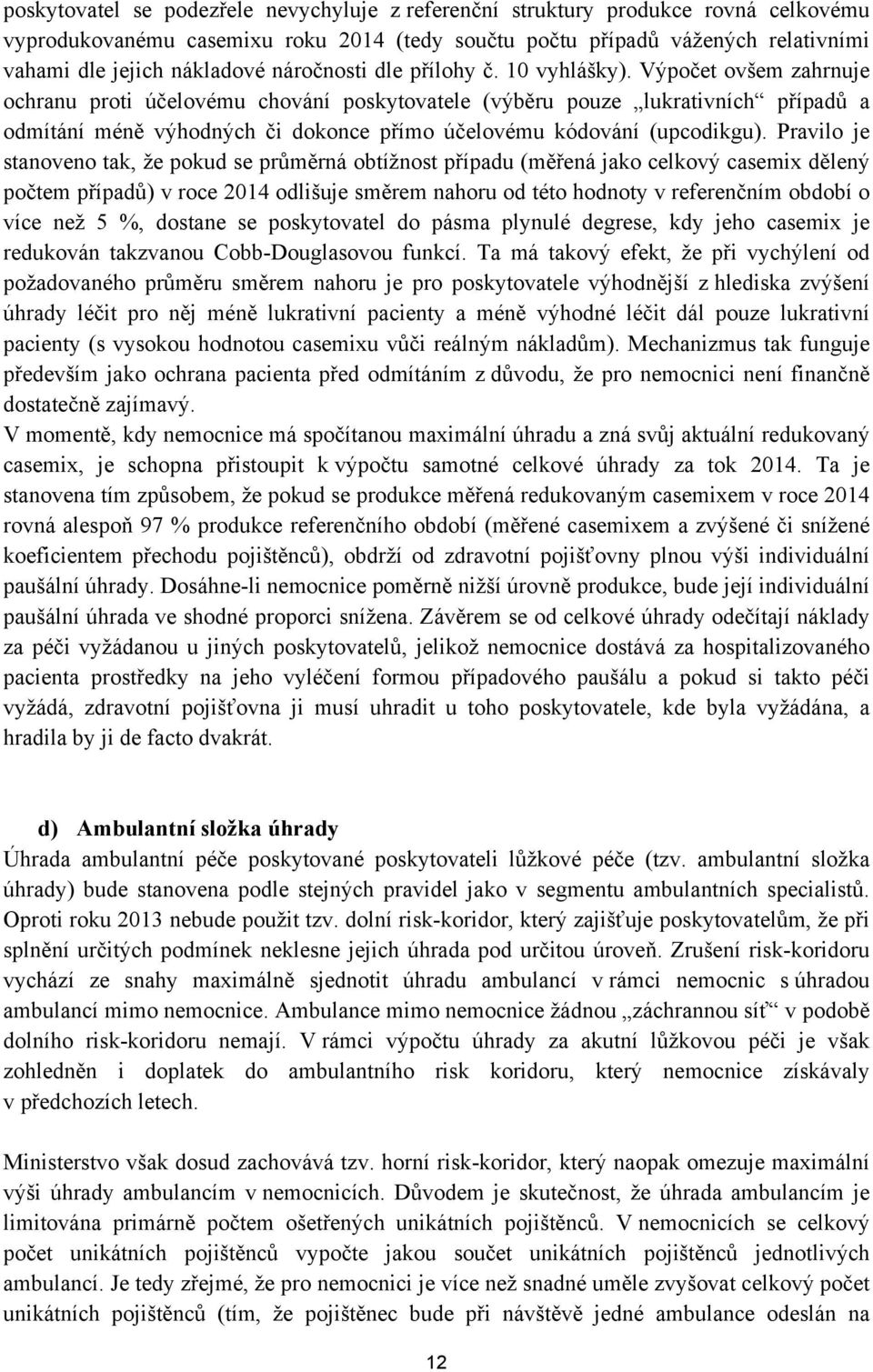 Výpočet ovšem zahrnuje ochranu proti účelovému chování poskytovatele (výběru pouze lukrativních případů a odmítání méně výhodných či dokonce přímo účelovému kódování (upcodikgu).