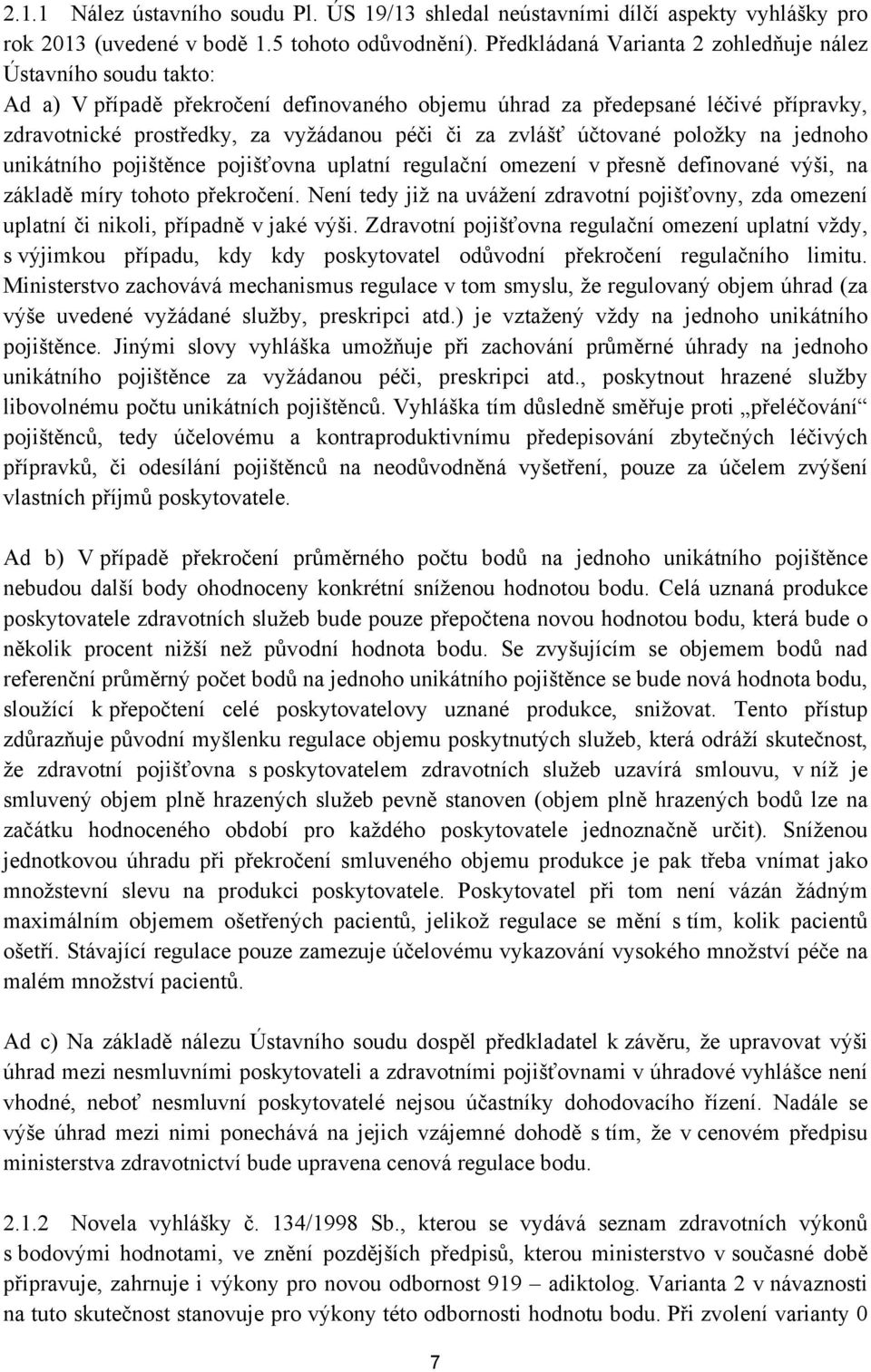 zvlášť účtované položky na jednoho unikátního pojištěnce pojišťovna uplatní regulační omezení v přesně definované výši, na základě míry tohoto překročení.