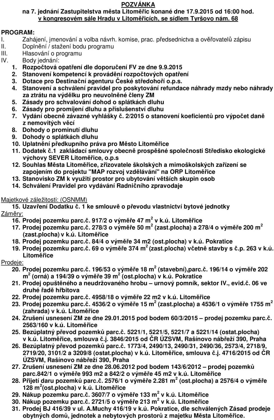 Rozpočtová opatření dle doporučení FV ze dne 9.9.2015 2. Stanovení kompetencí k provádění rozpočtových opatření 3. Dotace pro Destinační agenturu České středohoří o.p.s. 4.