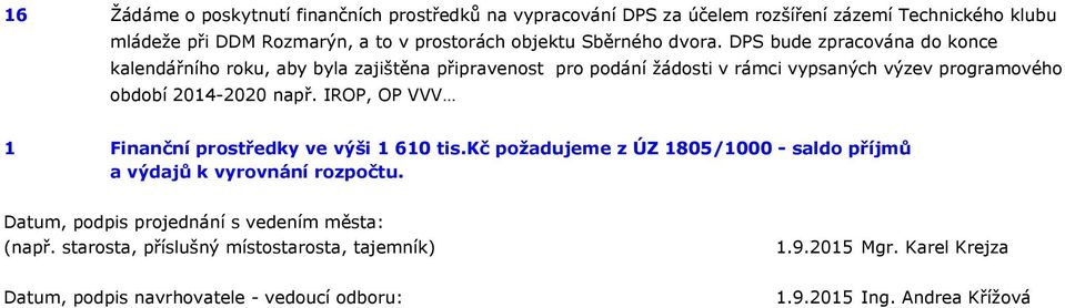 DPS bude zpracována do konce kalendářního roku, aby byla zajištěna připravenost pro podání žádosti v rámci vypsaných výzev programového období 2014-2020 např.