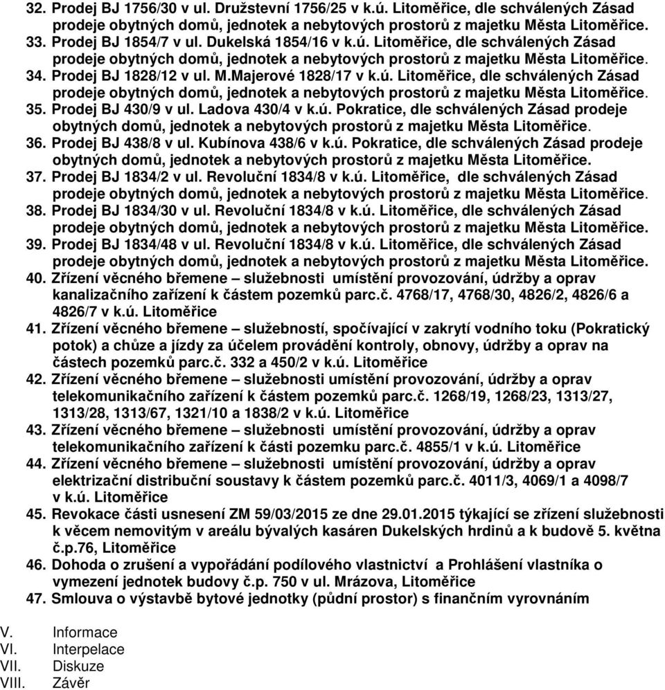 Prodej BJ 430/9 v ul. Ladova 430/4 v k.ú. Pokratice, dle schválených Zásad prodeje obytných domů, jednotek a nebytových prostorů z majetku Města Litoměřice. 36. Prodej BJ 438/8 v ul.