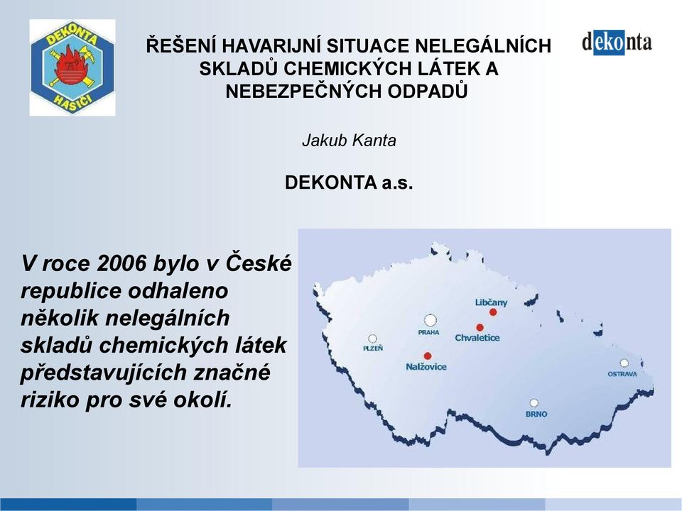 V roce 2006 bylo v České republice odhaleno několik