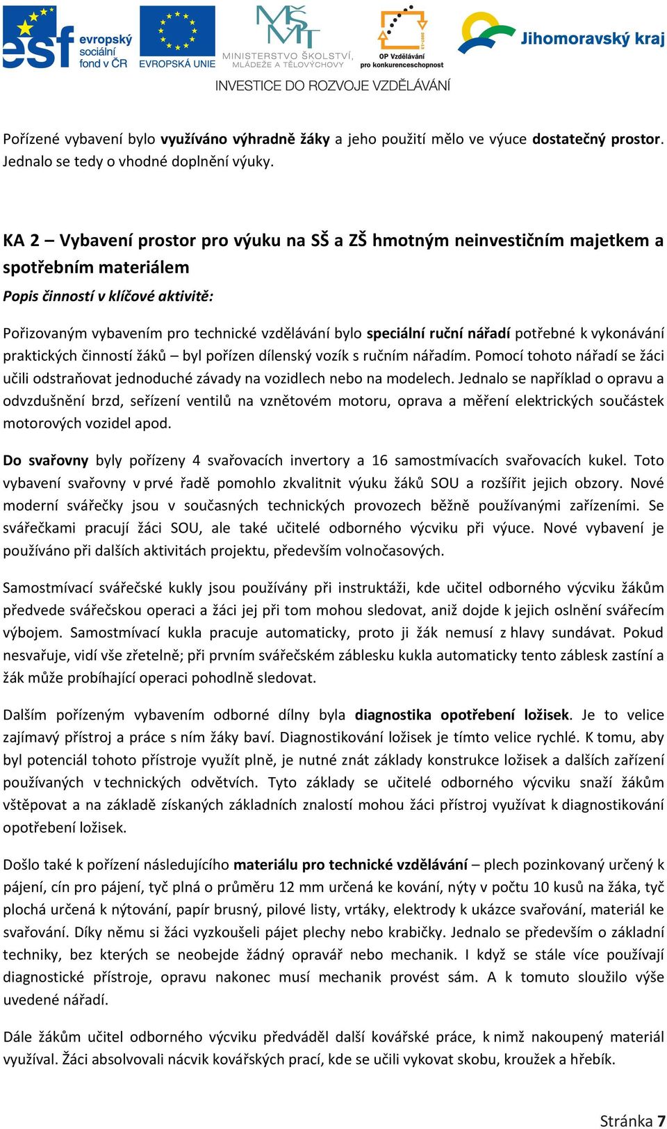 ruční nářadí potřebné k vykonávání praktických činností žáků byl pořízen dílenský vozík s ručním nářadím.