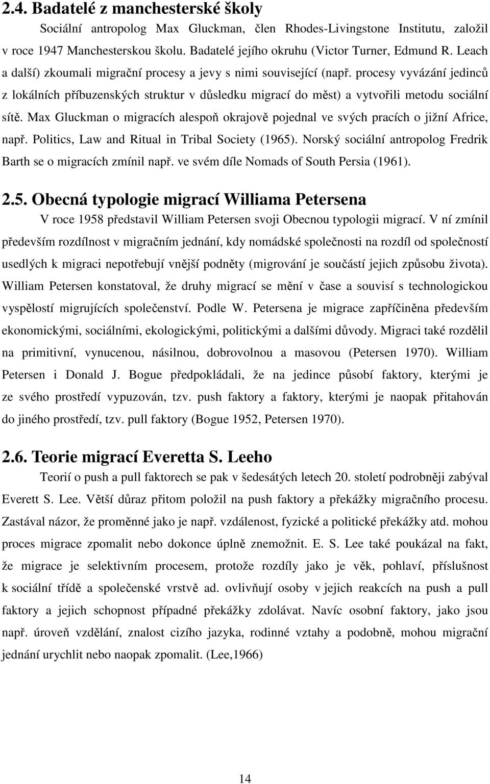 Max Gluckman o migracích alespoň okrajově pojednal ve svých pracích o jižní Africe, např. Politics, Law and Ritual in Tribal Society (1965).