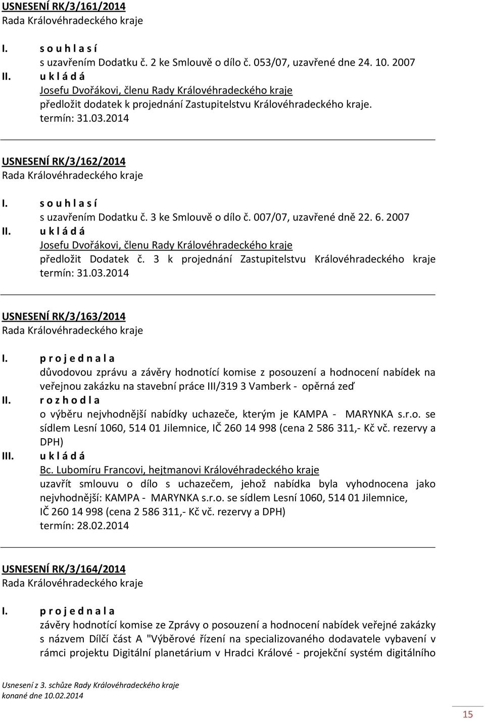 3 ke Smlouvě o dílo č. 007/07, uzavřené dně 22. 6. 2007 Josefu Dvořákovi, členu Rady Královéhradeckého kraje předložit Dodatek č.