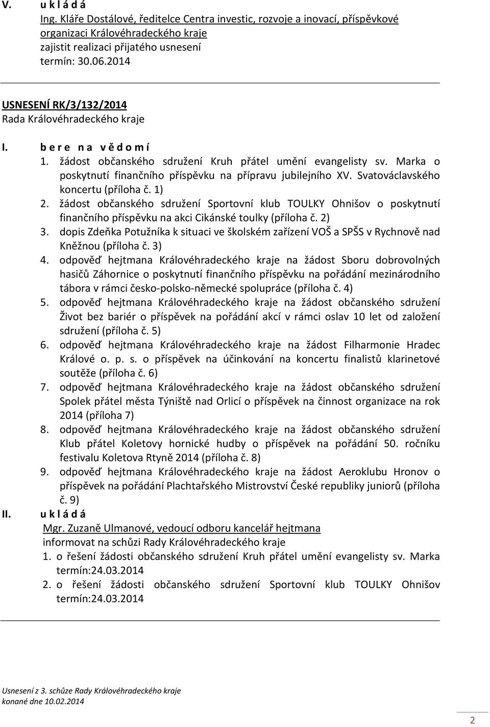 Svatováclavského koncertu (příloha č. 1) 2. žádost občanského sdružení Sportovní klub TOULKY Ohnišov o poskytnutí finančního příspěvku na akci Cikánské toulky (příloha č. 2) 3.