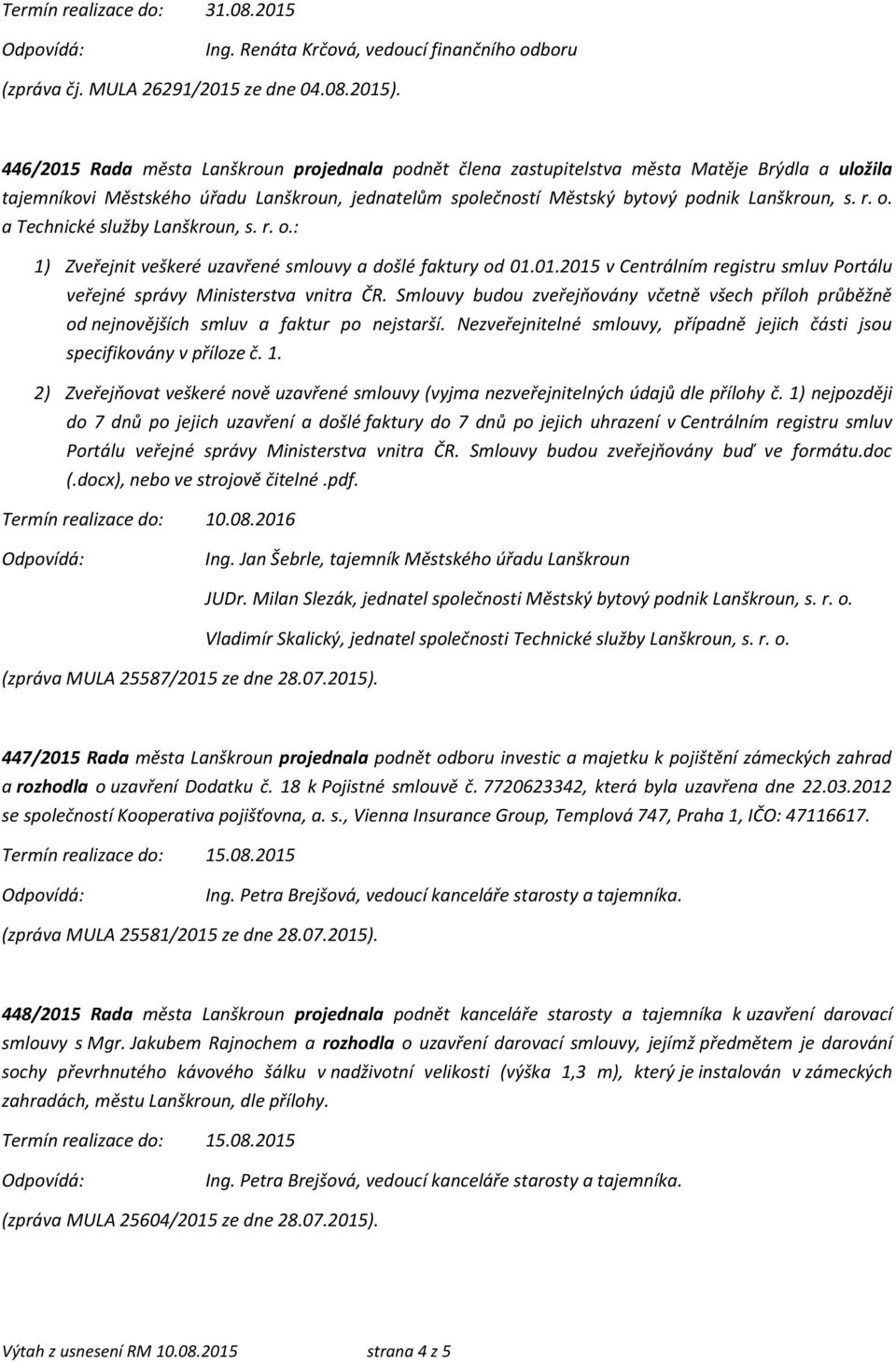 o. a Technické služby Lanškroun, s. r. o.: 1) Zveřejnit veškeré uzavřené smlouvy a došlé faktury od 01.01.2015 v Centrálním registru smluv Portálu veřejné správy Ministerstva vnitra ČR.