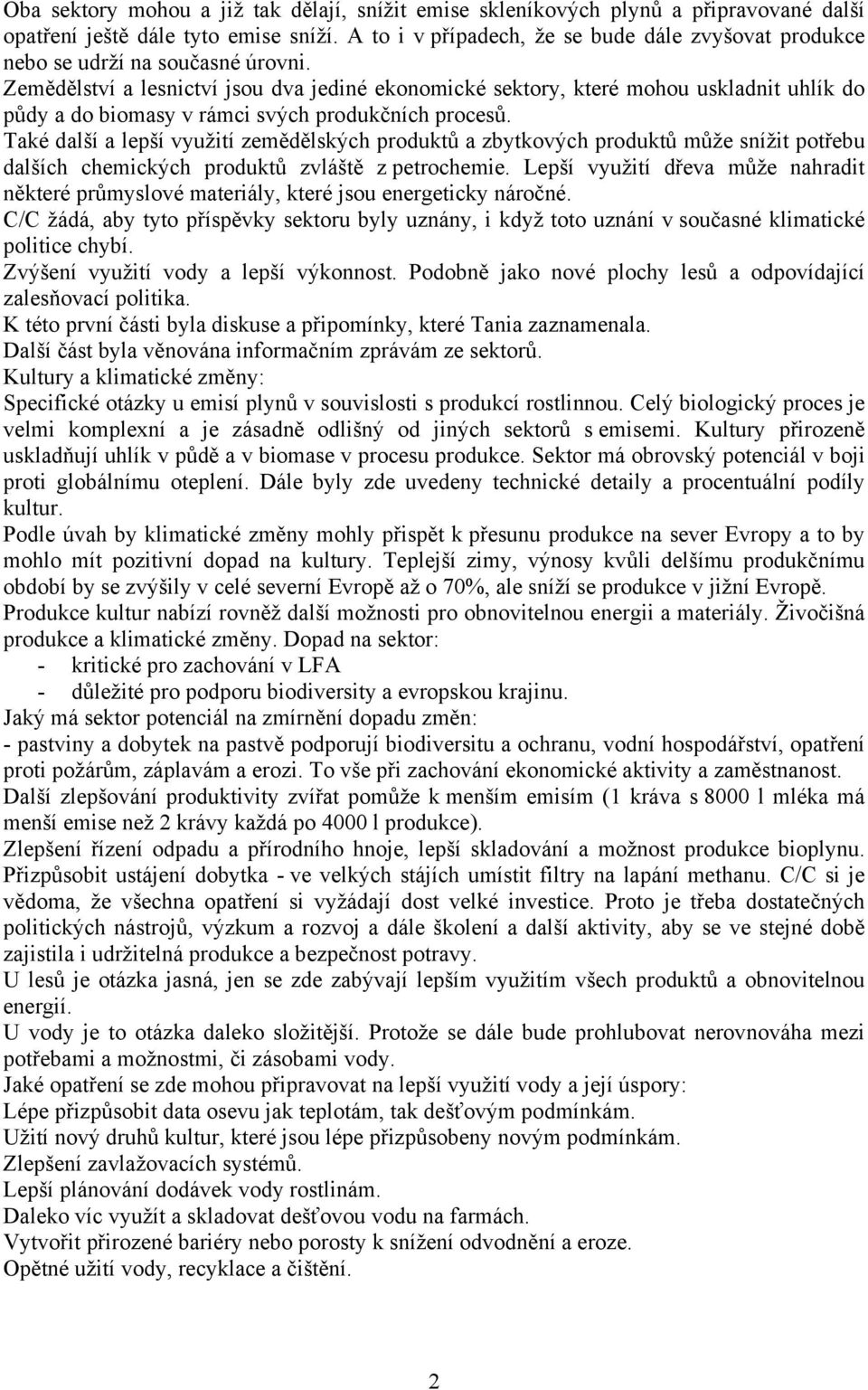 Zemědělství a lesnictví jsou dva jediné ekonomické sektory, které mohou uskladnit uhlík do půdy a do biomasy v rámci svých produkčních procesů.