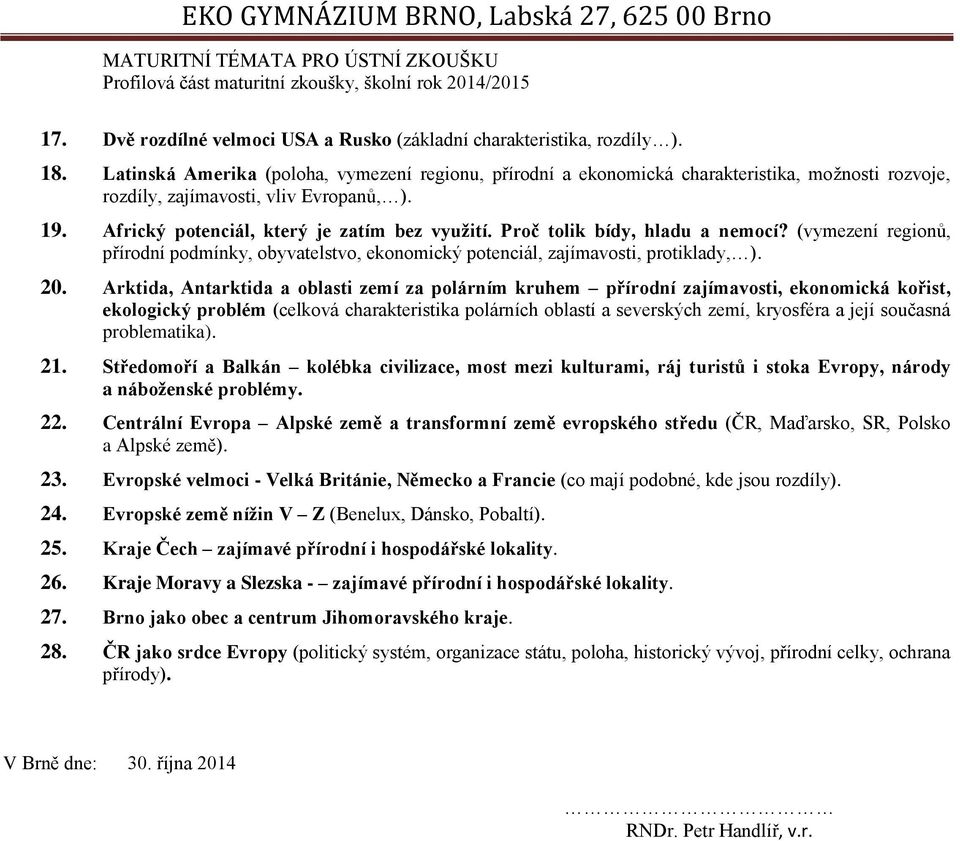 Proč tolik bídy, hladu a nemocí? (vymezení regionů, přírodní podmínky, obyvatelstvo, ekonomický potenciál, zajímavosti, protiklady, ). 20.