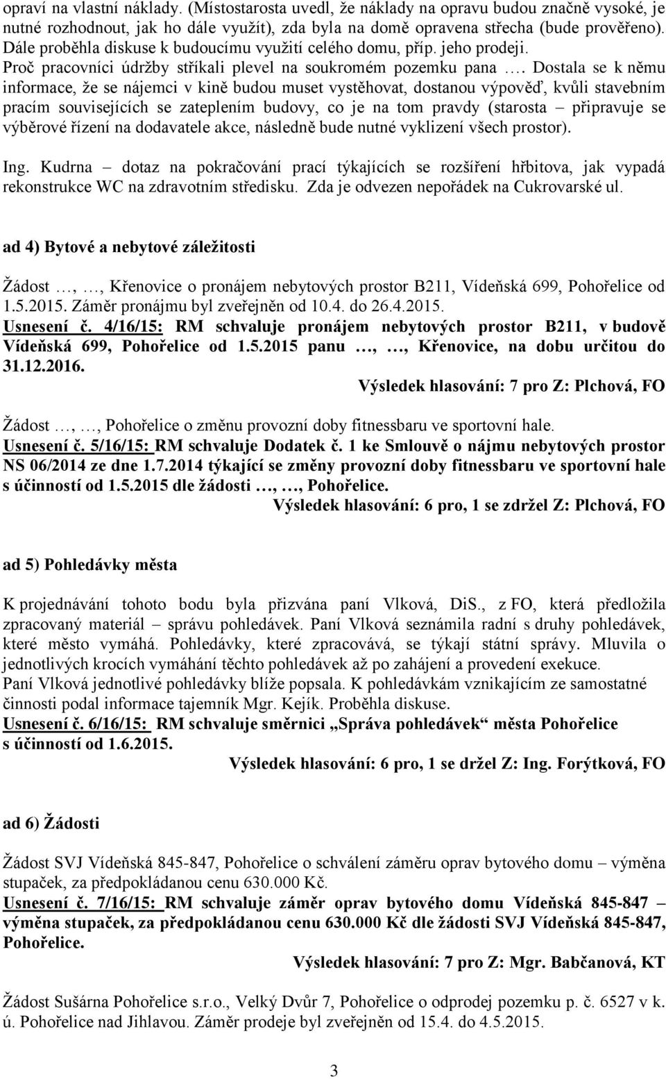 Dostala se k němu informace, že se nájemci v kině budou muset vystěhovat, dostanou výpověď, kvůli stavebním pracím souvisejících se zateplením budovy, co je na tom pravdy (starosta připravuje se