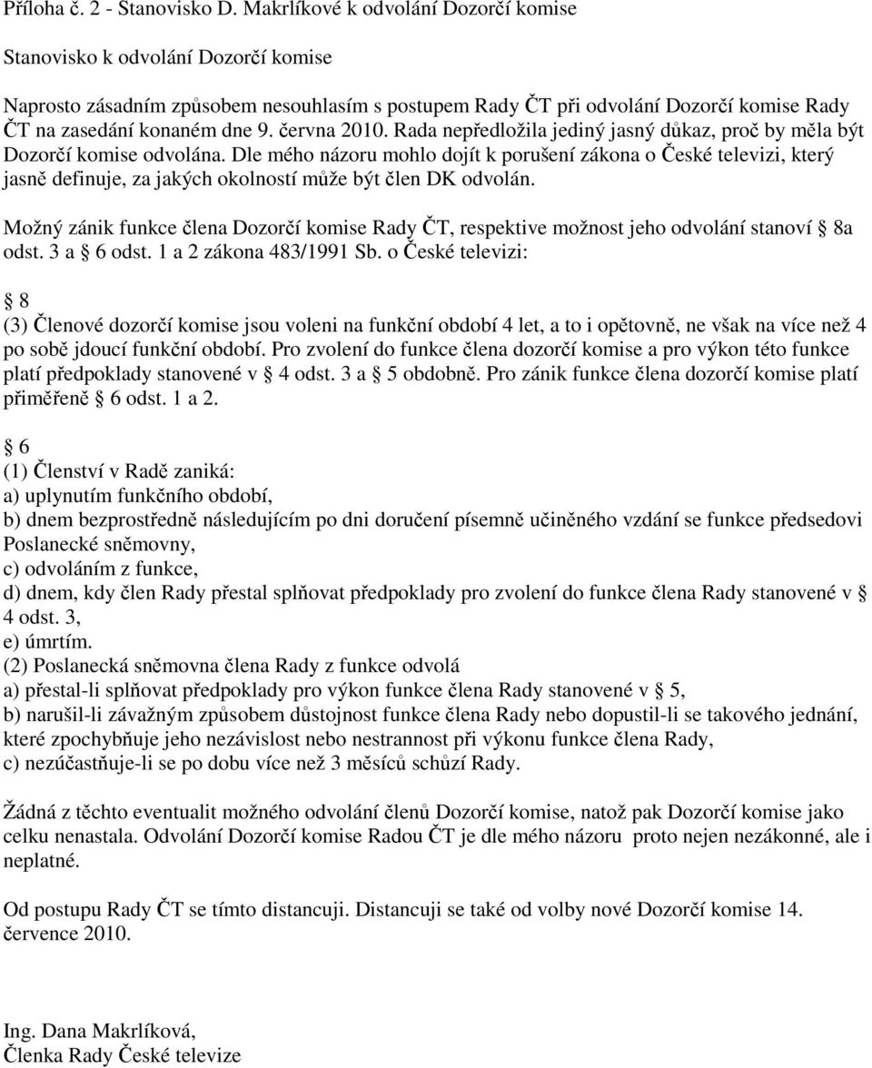 června 2010. Rada nepředložila jediný jasný důkaz, proč by měla být Dozorčí komise odvolána.