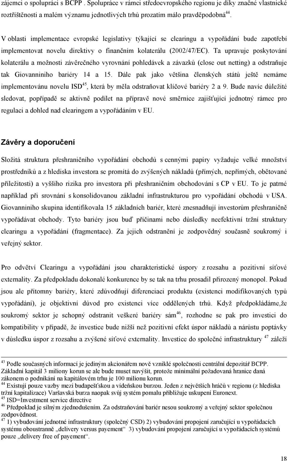 Ta upravuje poskytování kolaterálu a možnosti závěrečného vyrovnání pohledávek a závazků (close out netting) a odstraňuje tak Giovanniniho bariéry 14 a 15.