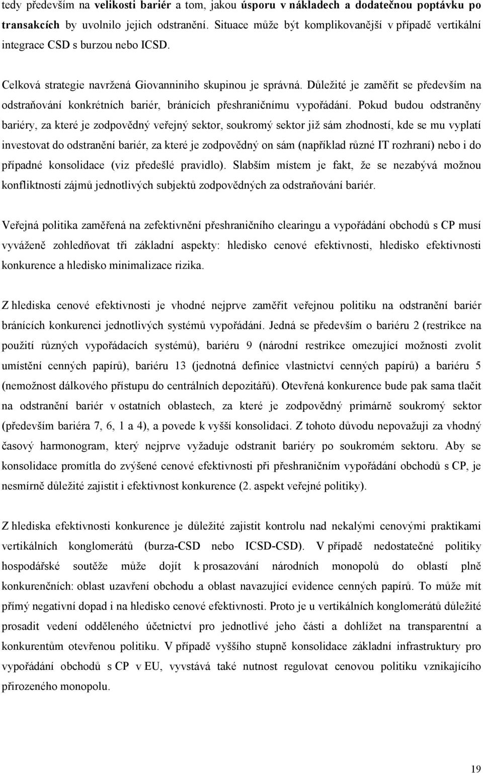 Důležité je zaměřit se především na odstraňování konkrétních bariér, bránících přeshraničnímu vypořádání.