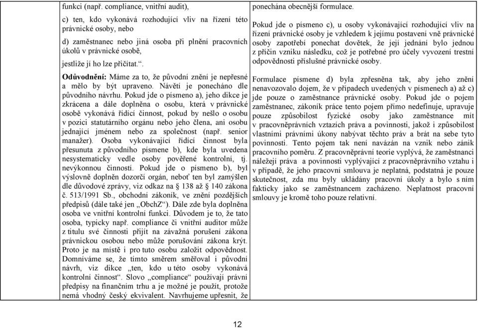 přičítat.. Odůvodnění: Máme za to, že původní znění je nepřesné a mělo by být upraveno. Návětí je ponecháno dle původního návrhu.