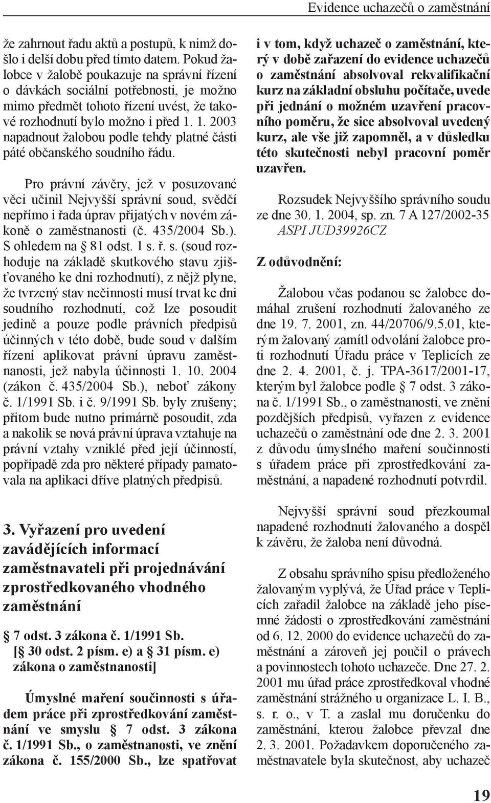 1. 2003 napadnout žalobou podle tehdy platné části páté občanského soudního řádu.