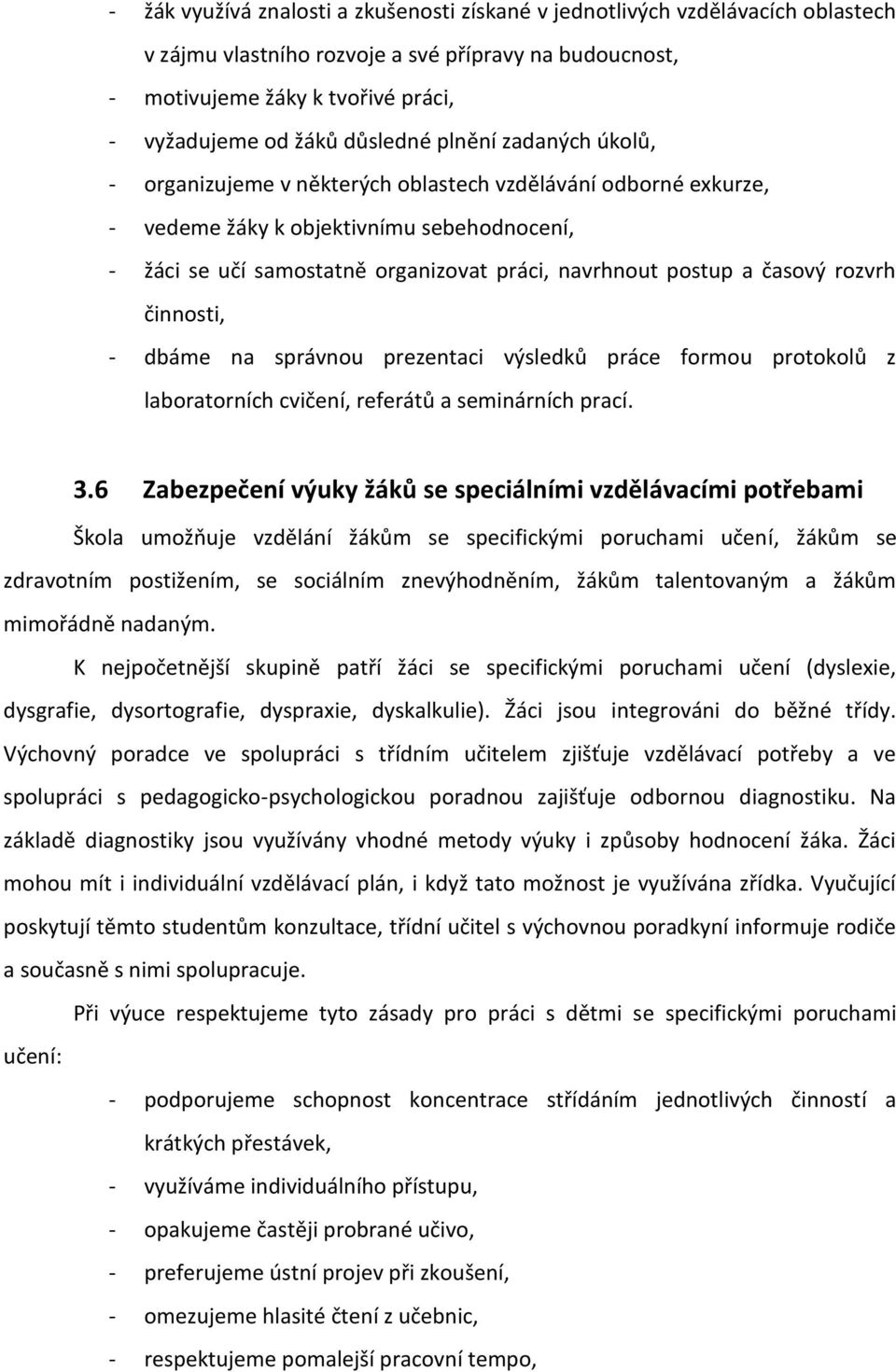 postup a časový rozvrh činnosti, - dbáme na správnou prezentaci výsledků práce formou protokolů z laboratorních cvičení, referátů a seminárních prací. 3.