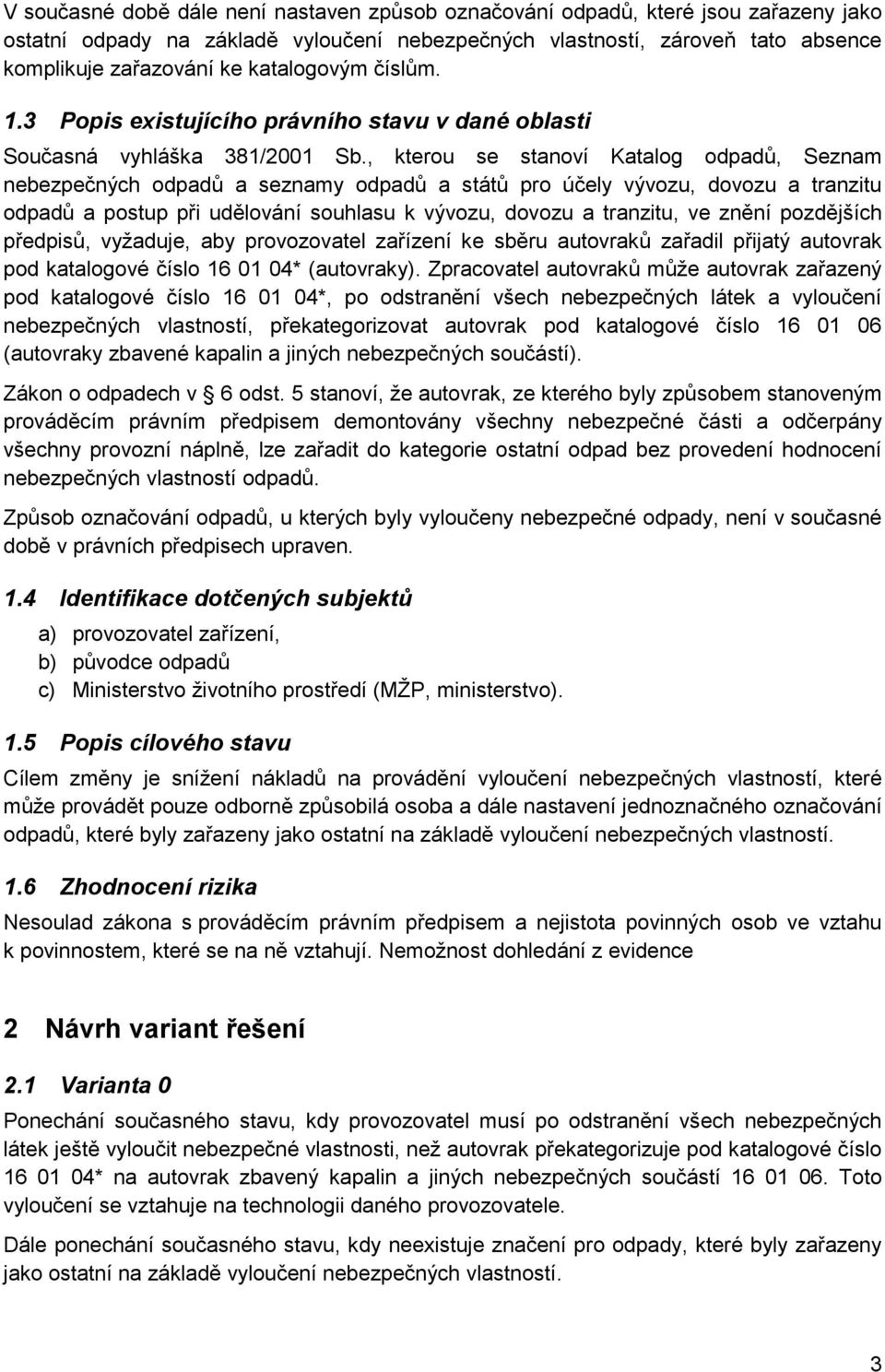 , kterou se stanoví Katalog odpadů, Seznam nebezpečných odpadů a seznamy odpadů a států pro účely vývozu, dovozu a tranzitu odpadů a postup při udělování souhlasu k vývozu, dovozu a tranzitu, ve