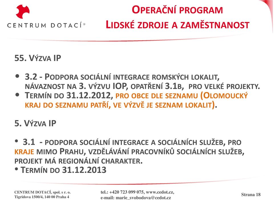 TERMÍN DO 31.12.2012, PRO OBCE DLE SEZNAMU (OLOMOUCKÝ KRAJ DO SEZNAMU PATŘÍ,, VE VÝZVĚ JE SEZNAM LOKALIT). 5.