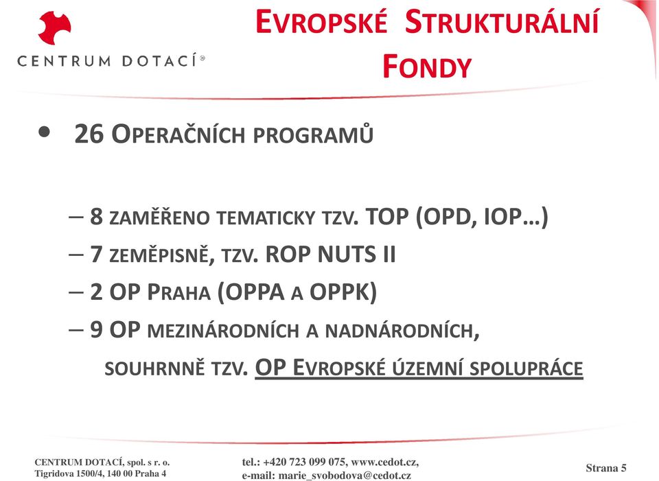 . ROP NUTS II 2 OP PRAHA (OPPA A OPPK) 9 OP MEZINÁRODNÍCH A