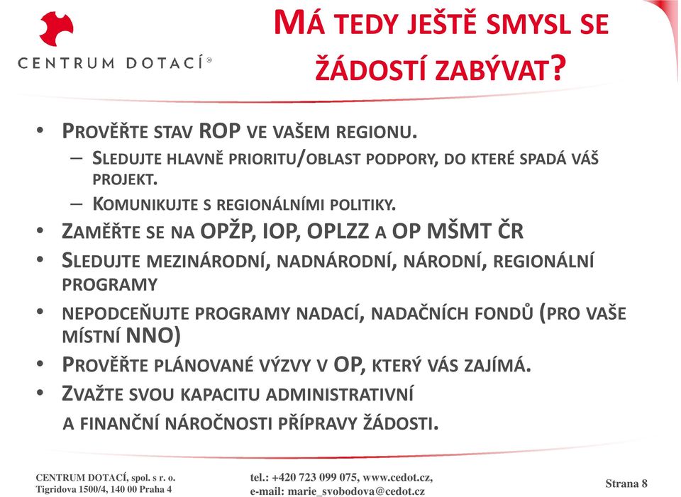 ZAMĚŘTE SE NA OPŽP, IOP, OPLZZ A OP MŠMT ČR S SLEDUJTE MEZINÁRODNÍ,, NADNÁRODNÍ,, NÁRODNÍ,, REGIONÁLNÍ PROGRAMY