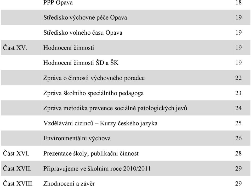 pedagoga 23 Zpráva metodika prevence sociálně patologických jevů 24 Vzdělávání cizinců Kurzy českého jazyka 25