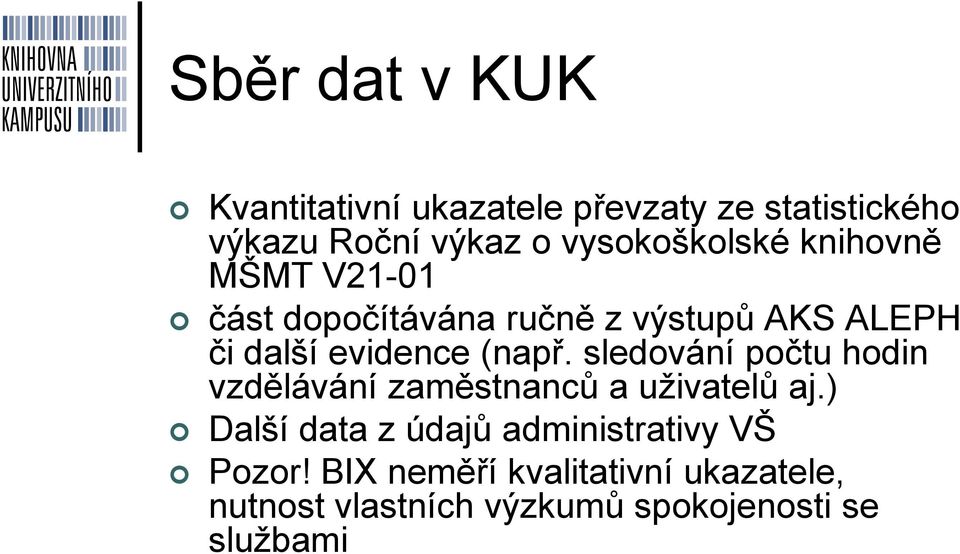 evidence (např. sledování počtu hodin vzdělávání zaměstnanců a uživatelů aj.