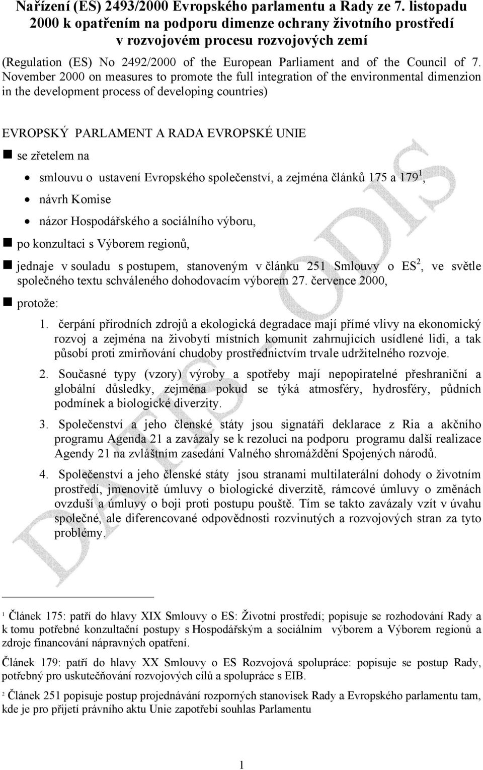 November 2000 on measures to promote the full integration of the environmental dimenzion in the development process of developing countries) EVROPSKÝ PARLAMENT A RADA EVROPSKÉ UNIE se zřetelem na