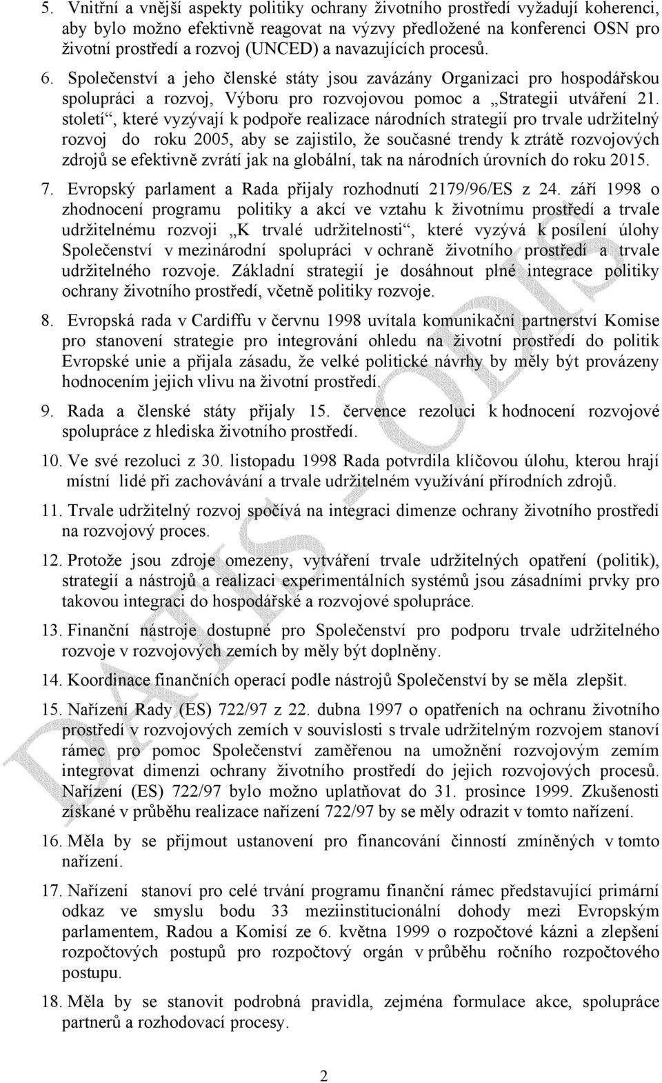 století, které vyzývají k podpoře realizace národních strategií pro trvale udržitelný rozvoj do roku 2005, aby se zajistilo, že současné trendy k ztrátě rozvojových zdrojů se efektivně zvrátí jak na