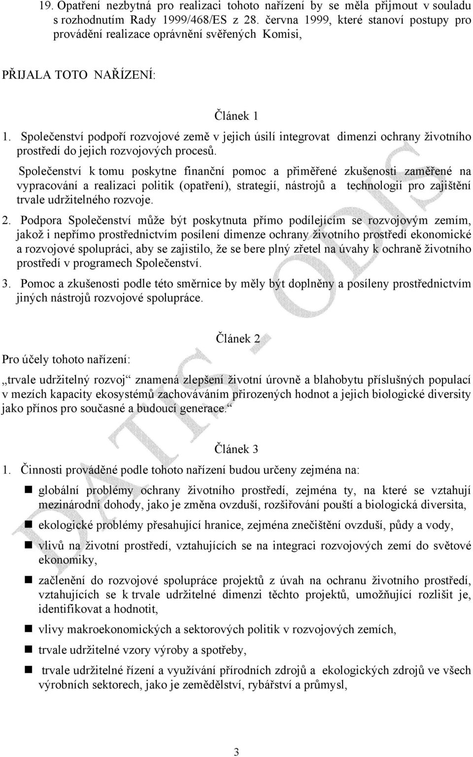 Společenství podpoří rozvojové země v jejich úsilí integrovat dimenzi ochrany životního prostředí do jejich rozvojových procesů.