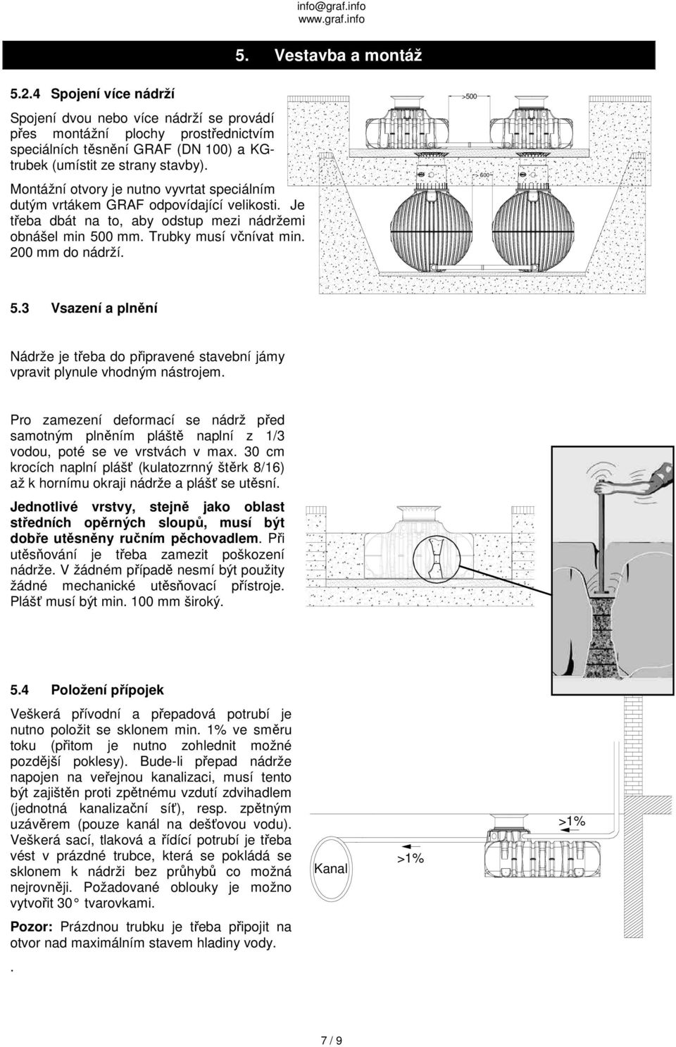 >500 > 600 5.3 Vsazení a plnění Nádrže je třeba do připravené stavební jámy vpravit plynule vhodným nástrojem.