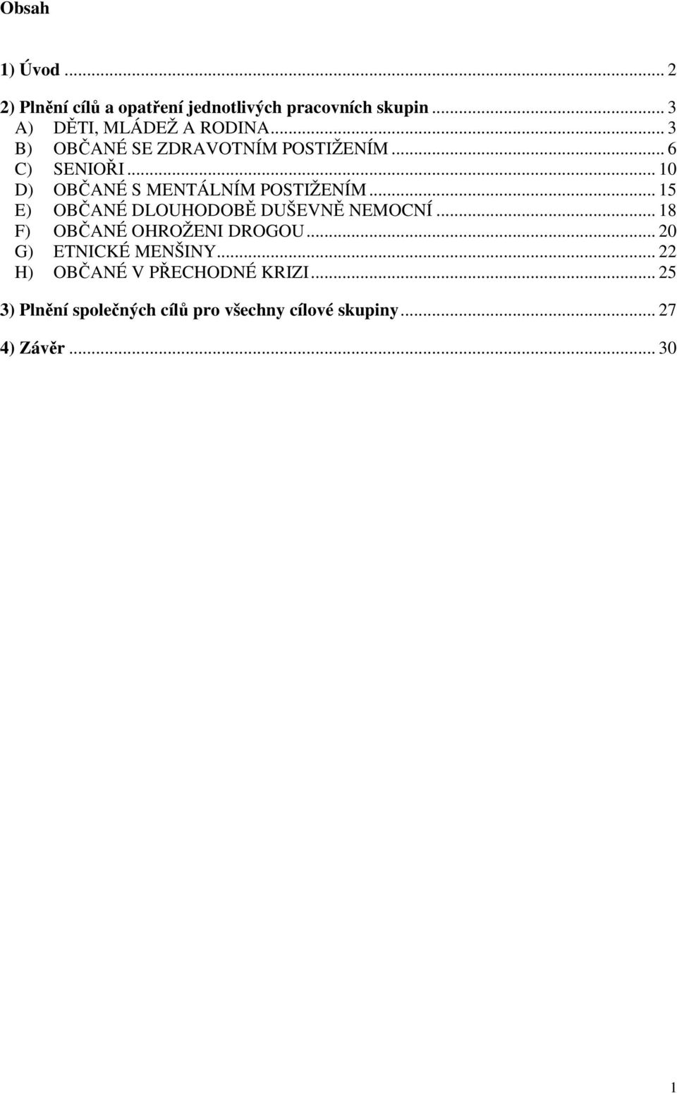 .. 15 E) OBANÉ DLOUHODOB DUŠEVN NEMOCNÍ... 18 F) OBANÉ OHROŽENI DROGOU... 20 G) ETNICKÉ MENŠINY.