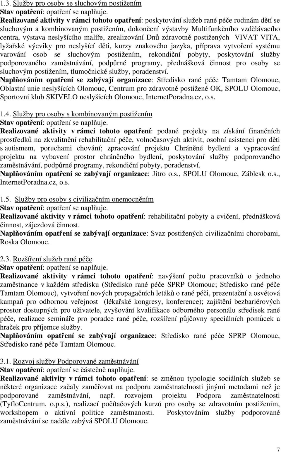 varování osob se sluchovým postižením, rekondiní pobyty, poskytování služby podporovaného zamstnávání, podprné programy, pednášková innost pro osoby se sluchovým postižením, tlumonické služby,