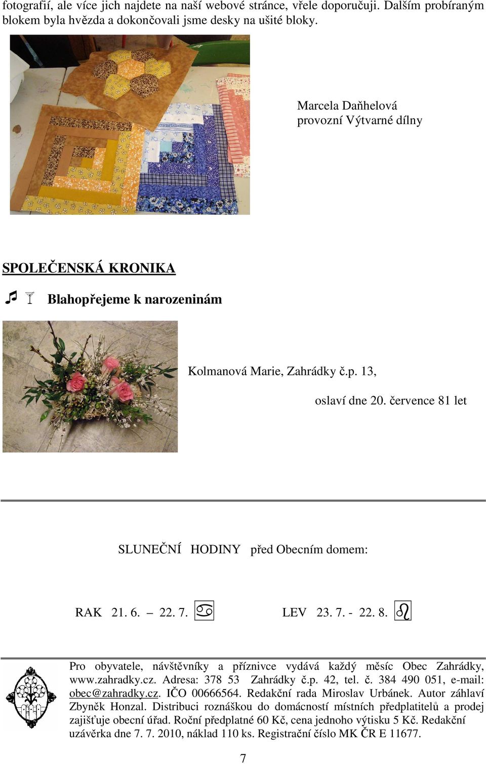 6. 22. 7. LEV 23. 7. - 22. 8. Pro obyvatele, návštěvníky a příznivce vydává každý měsíc Obec Zahrádky, www.zahradky.cz. Adresa: 378 53 Zahrádky č.p. 42, tel. č. 384 490 051, e-mail: obec@zahradky.cz. IČO 00666564.