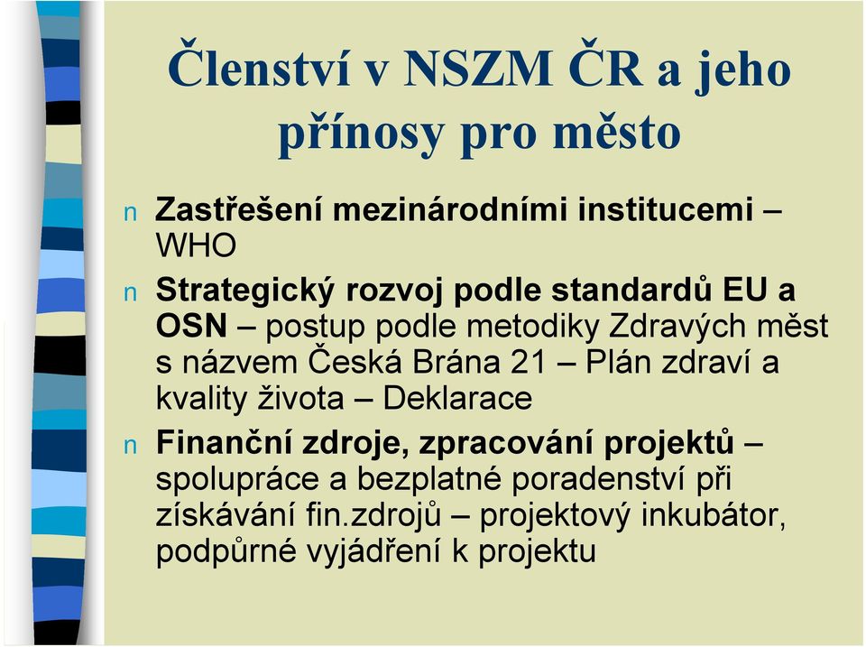 Česká Brána 21 Plán zdraví a kvality života Deklarace Finanční zdroje, zpracování projektů