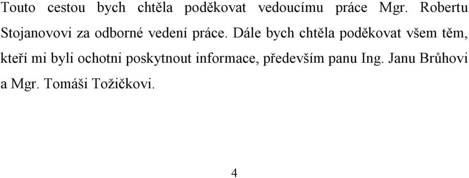 Dále bych chtěla poděkovat všem těm, kteří mi byli ochotni