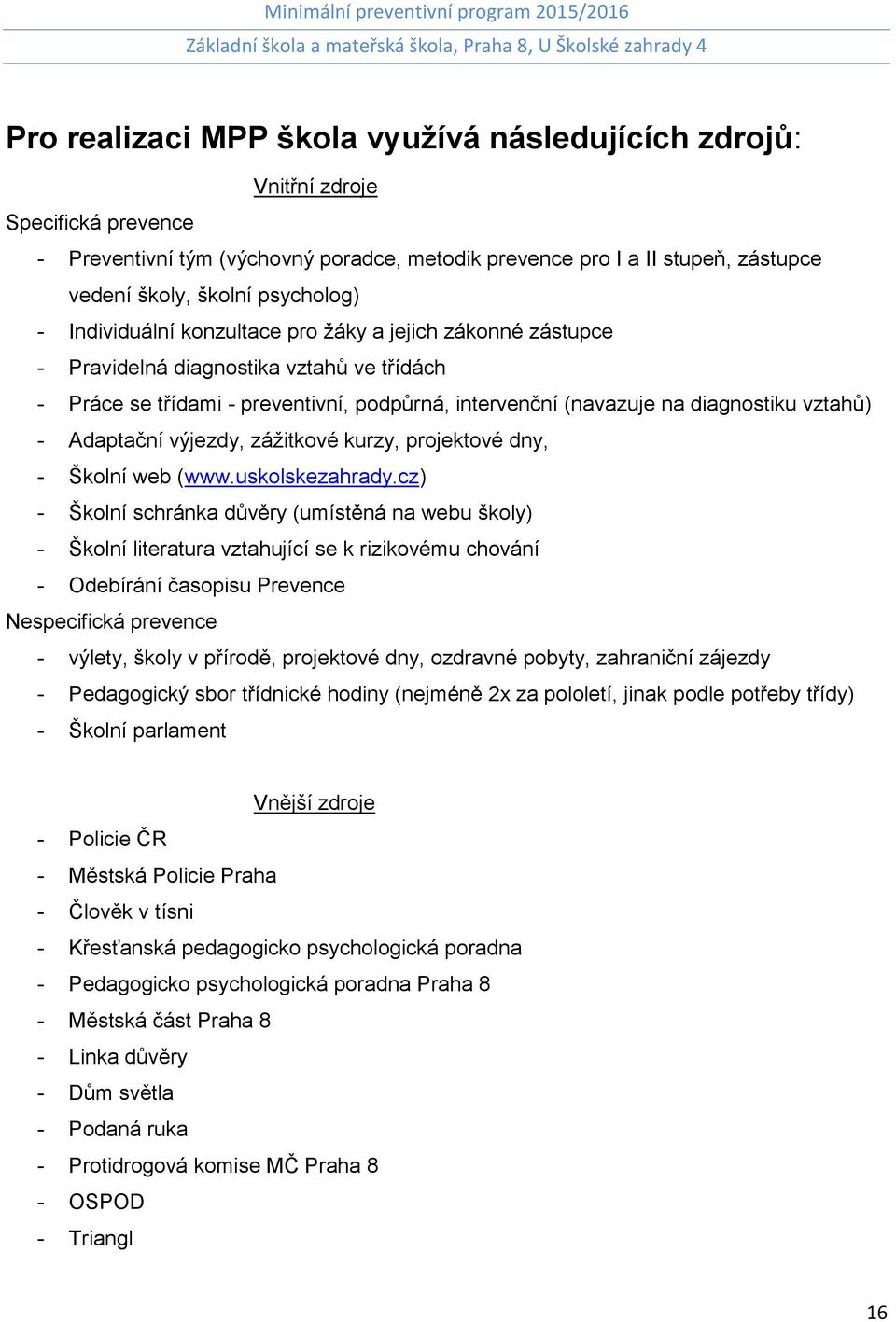 vztahů) - Adaptační výjezdy, zážitkové kurzy, projektové dny, - Školní web (www.uskolskezahrady.