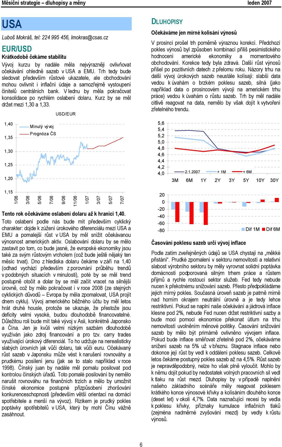 V lednu by měla pokračovat konsolidace po rychlém oslabení dolaru. Kurz by se měl držet mezi 1,30 a 1,33.