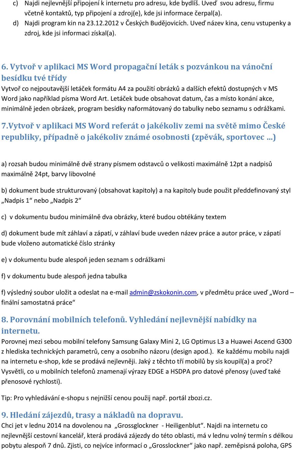 Vytvoř v aplikaci MS Word propagační leták s pozvánkou na vánoční besídku tvé třídy Vytvoř co nejpoutavější letáček formátu A4 za použití obrázků a dalších efektů dostupných v MS Word jako například