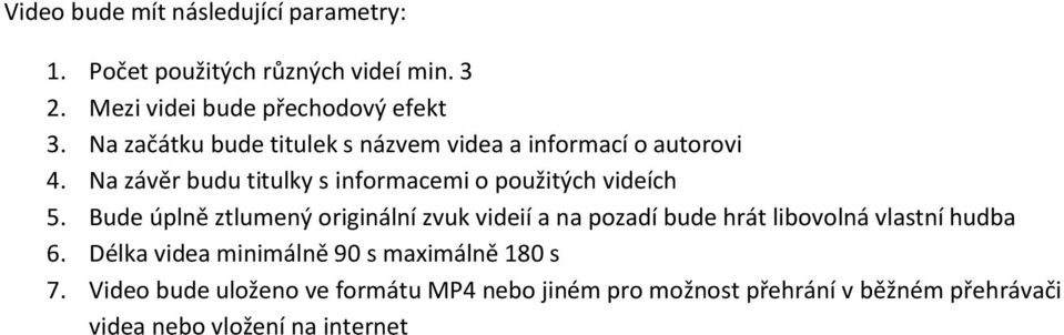 Bude úplně ztlumený originální zvuk videií a na pozadí bude hrát libovolná vlastní hudba 6.