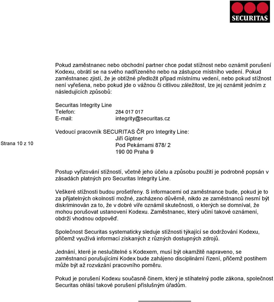 způsobů: Securitas Integrity Line Telefon: 284 017 017 E-mail: integrity@securitas.