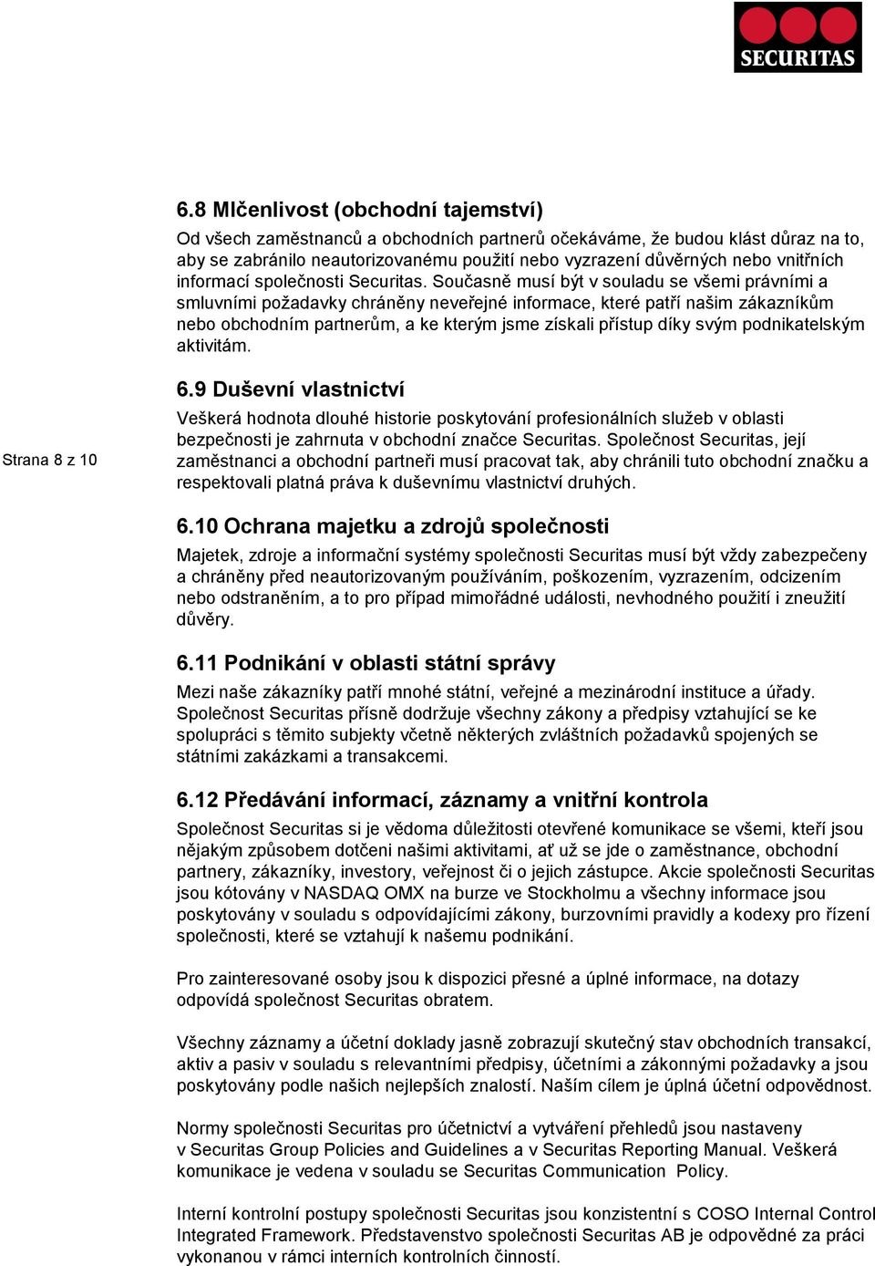 Současně musí být v souladu se všemi právními a smluvními požadavky chráněny neveřejné informace, které patří našim zákazníkům nebo obchodním partnerům, a ke kterým jsme získali přístup díky svým