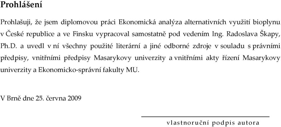 a uvedl v ní všechny použité literární a jiné odborné zdroje v souladu s právními předpisy, vnitřními předpisy