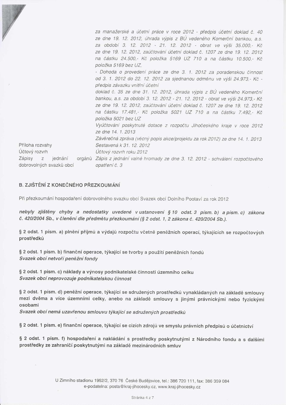 500,- Ke polozka 5169 bez UZ, - Dohoda o provedeni prdce ze dne 3. 1.2012 za poradenskou Ainnost od 3. 1. 2012 do 22. 12. 2012 za sjednanou odmdnu ve v:i:i 24.