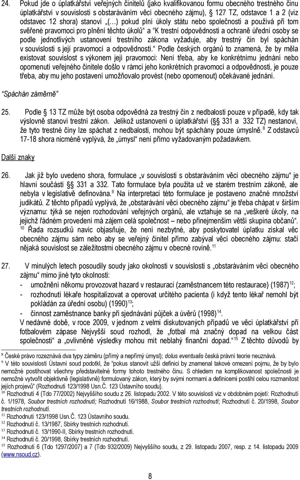 ustanovení trestního zákona vyžaduje, aby trestný čin byl spáchán v souvislosti s její pravomocí a odpovědností.